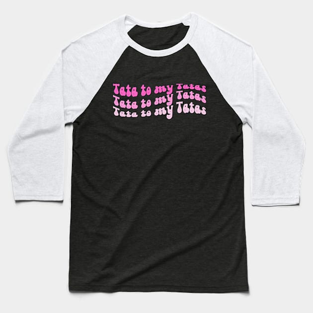 Tata to my Tatas Baseball T-Shirt by A Magical Mess